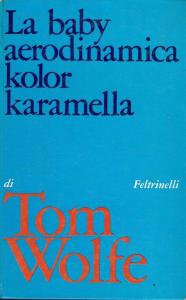 Tom Wolfe, La baby aerodinamica kolor karamella, Feltrinelli