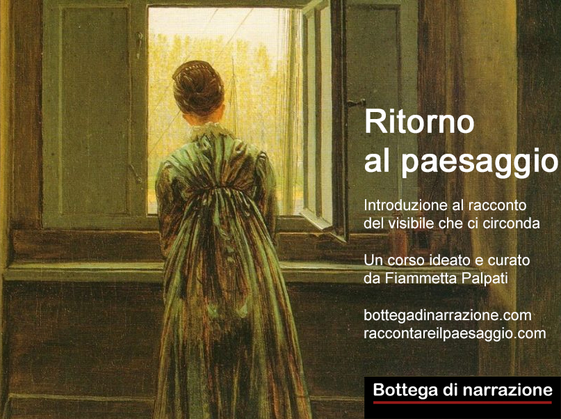 Raccontare il paesaggio, Bottega di narrazione, Scrittura creativa, Creative writing, Come si scrive un romanzo, Corsi di scrittura a distanza